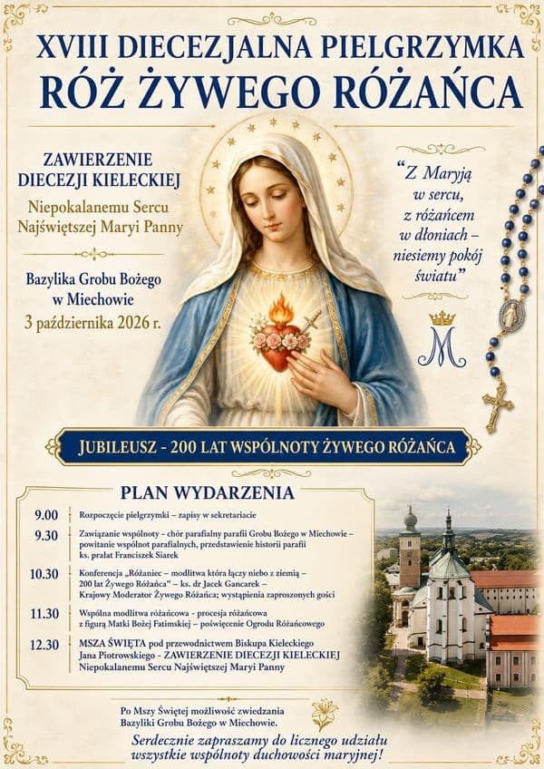 XVIII DIECEZJALNA PIELGRZYMKA RÓŻ ŻYWEGO RÓŻAŃCA ZAWIERZENIE DIECEZJI KIELECKIEJ  Niepokalanemu Sercu Najświętszej Maryi Panny Bazylika Grobu Bożego w Miechowie 3 października 2026 r.